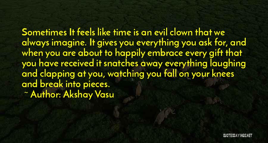 Watching Time Go By Quotes By Akshay Vasu
