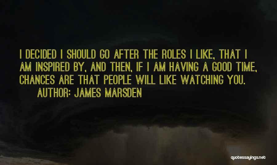Watching Time Go By Quotes By James Marsden