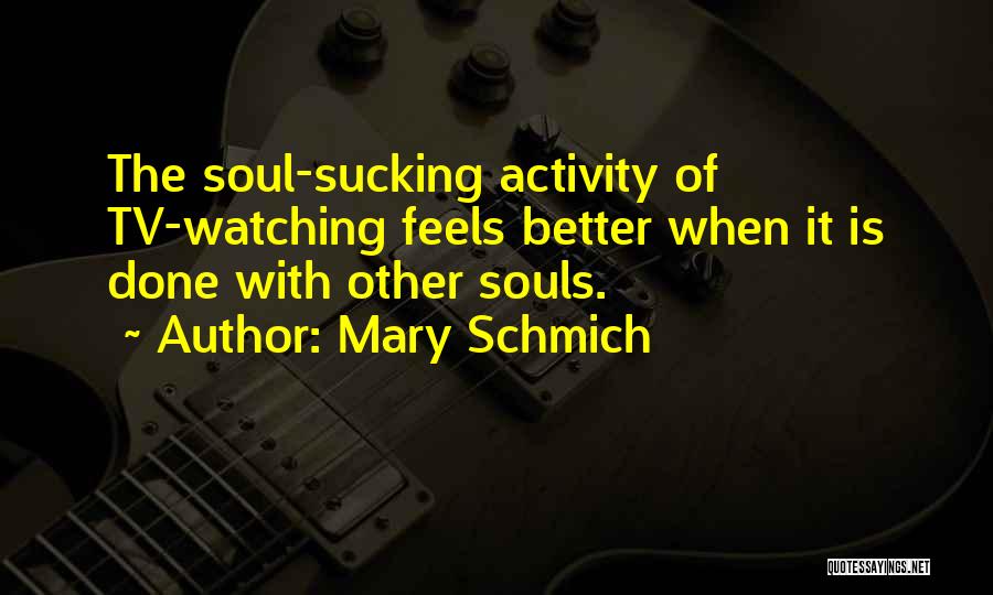 Watching Tv Quotes By Mary Schmich