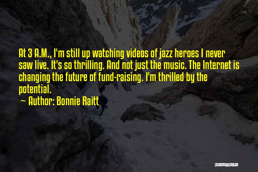 Watching Videos Quotes By Bonnie Raitt