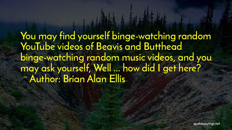 Watching Videos Quotes By Brian Alan Ellis