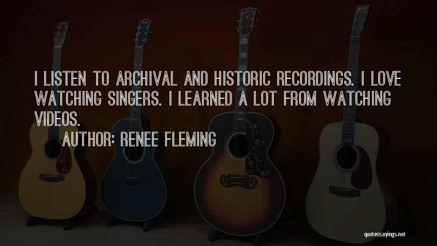 Watching Videos Quotes By Renee Fleming