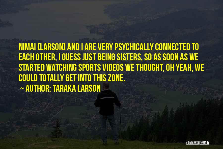 Watching Videos Quotes By Taraka Larson