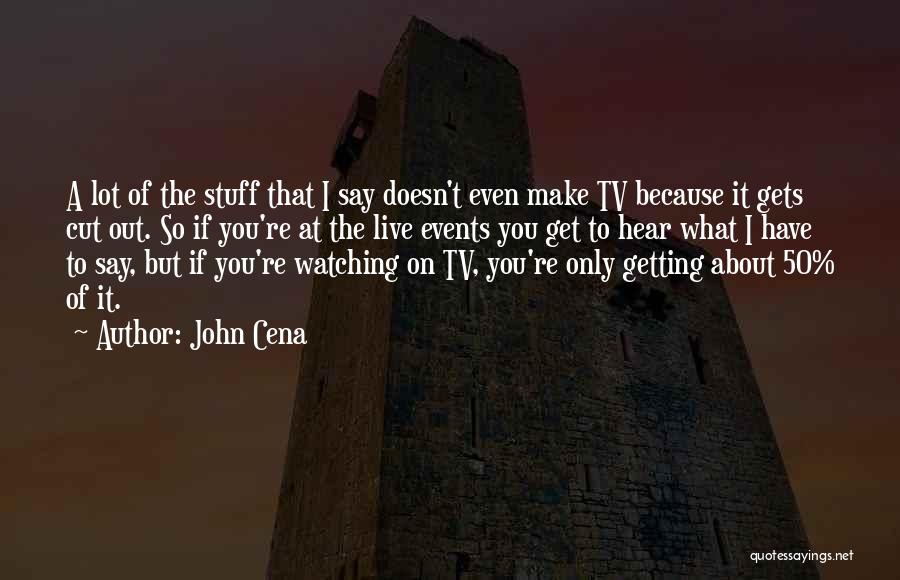 Watching What You Say Quotes By John Cena