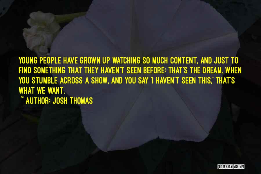 Watching What You Say Quotes By Josh Thomas