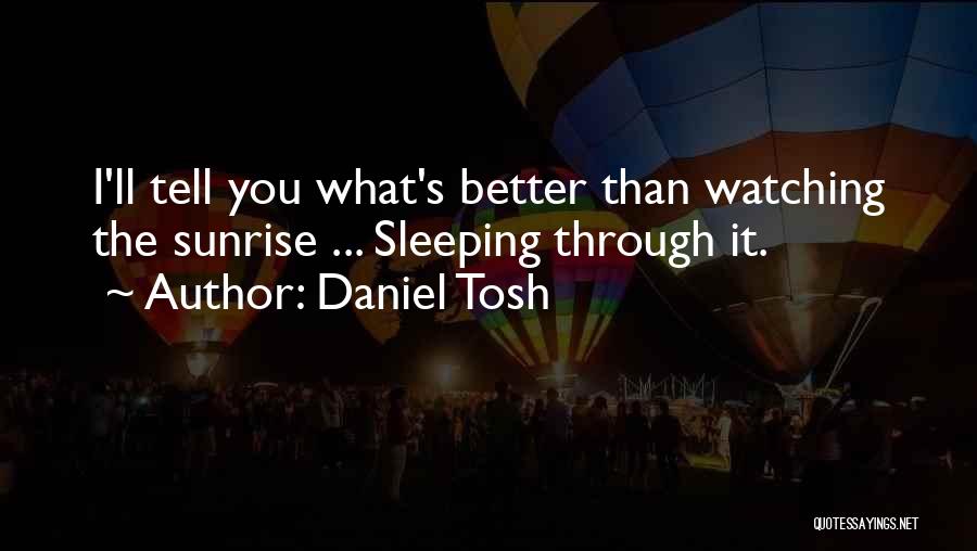 Watching You While Sleeping Quotes By Daniel Tosh