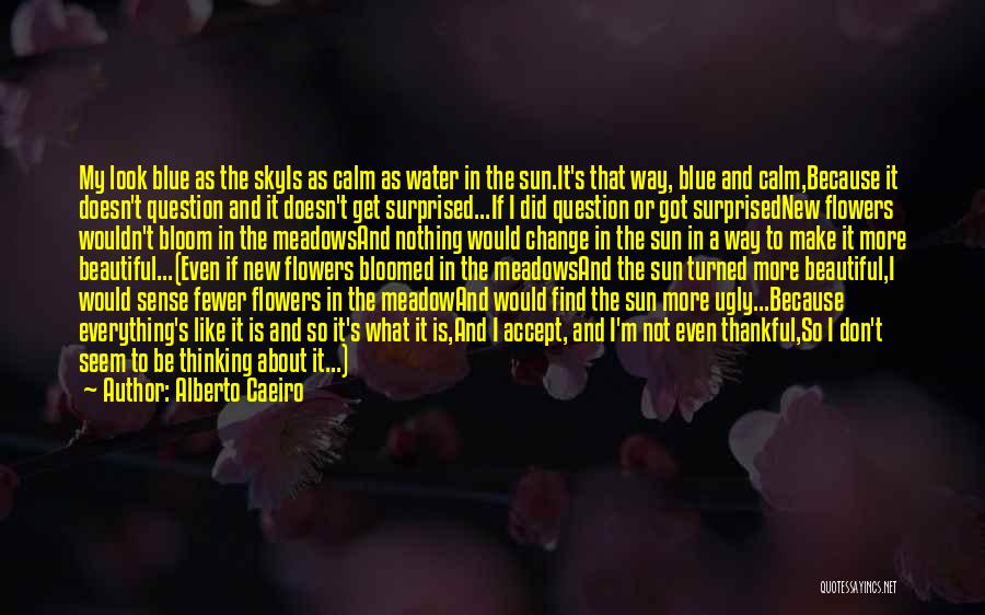 Water And Flowers Quotes By Alberto Caeiro