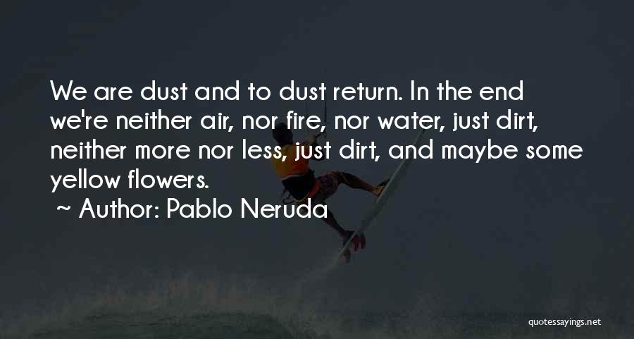 Water And Flowers Quotes By Pablo Neruda