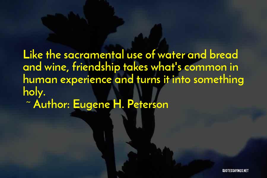 Water And Friendship Quotes By Eugene H. Peterson