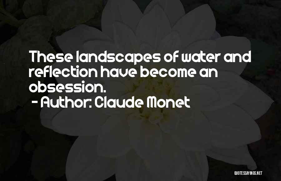 Water And Reflection Quotes By Claude Monet