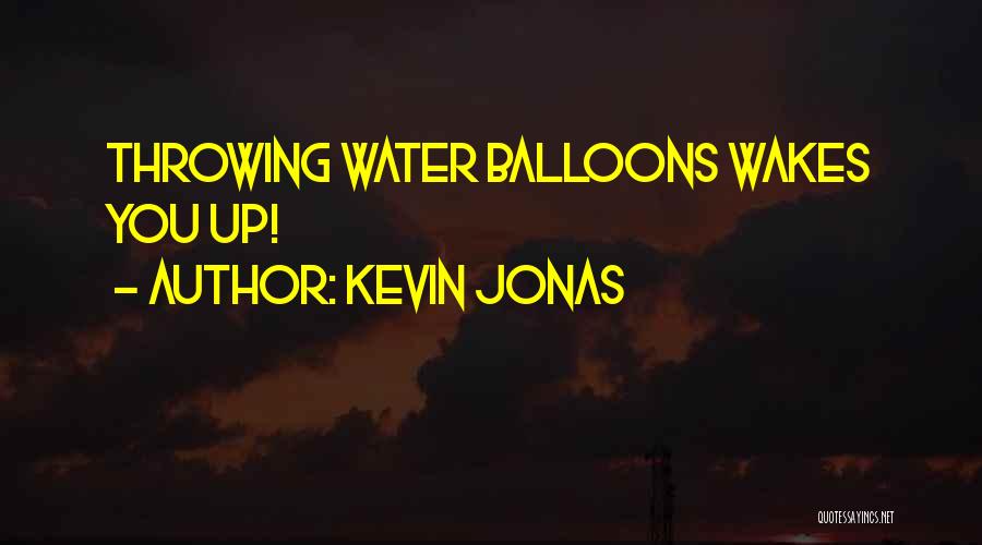 Water Balloons Quotes By Kevin Jonas