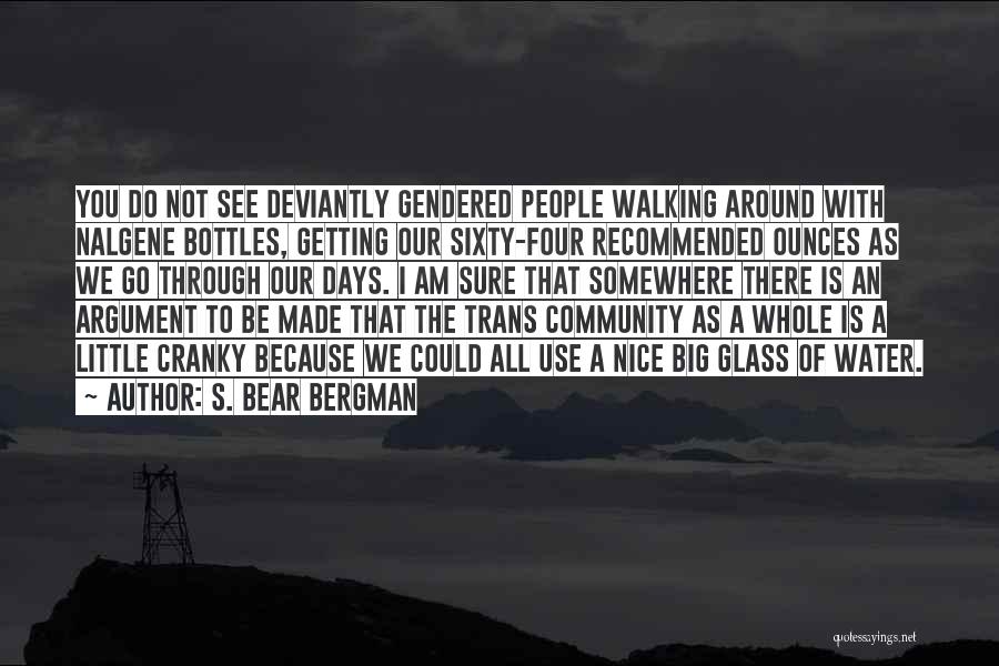 Water Bottles Quotes By S. Bear Bergman