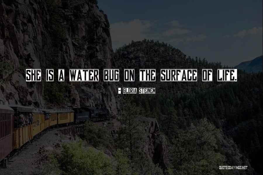 Water Bugs Quotes By Gloria Steinem Water Bugs Quotes By Gloria Steinem