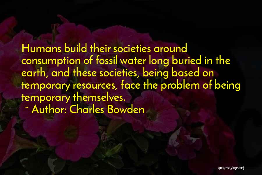 Water Consumption Quotes By Charles Bowden