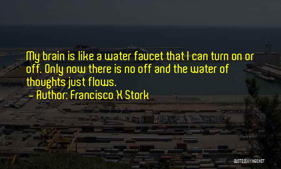 Water Faucet Quotes By Francisco X Stork