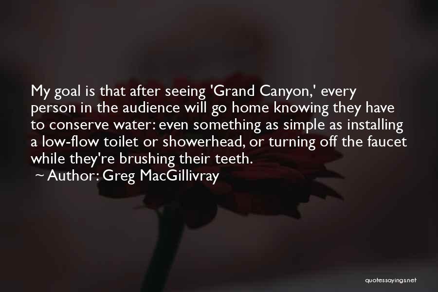 Water Faucet Quotes By Greg MacGillivray
