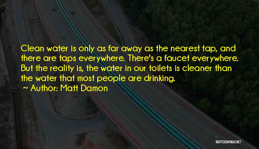 Water Faucet Quotes By Matt Damon