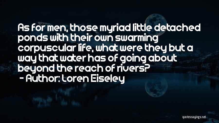 Water For Life Quotes By Loren Eiseley