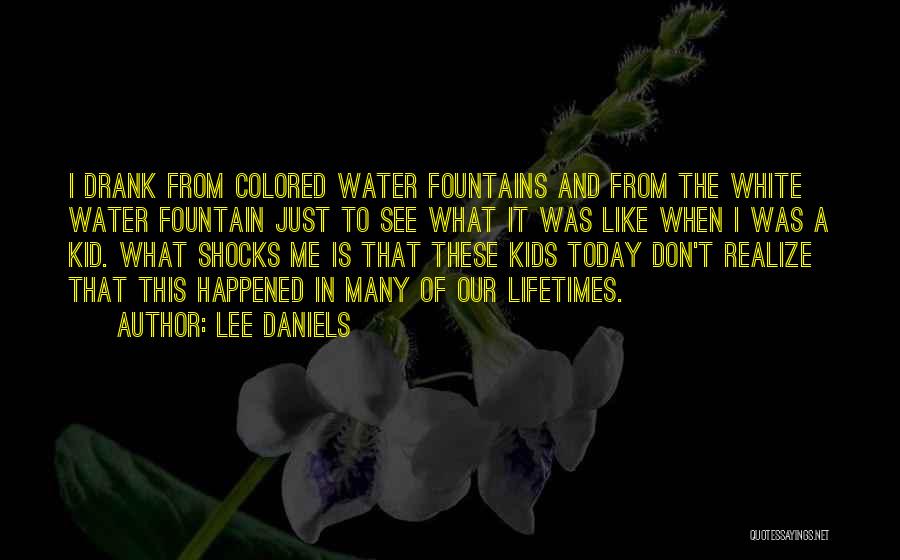 Water Fountains Quotes By Lee Daniels