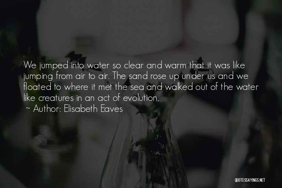 Water Free Quotes By Elisabeth Eaves