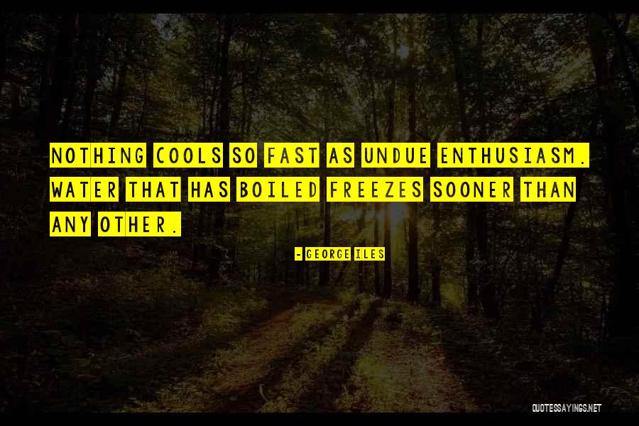 Water Freezes Quotes By George Iles Water Freezes Quotes By George Iles