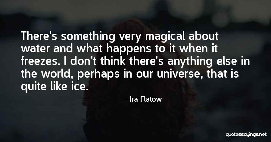 Water Freezes Quotes By Ira Flatow Water Freezes Quotes By Ira Flatow