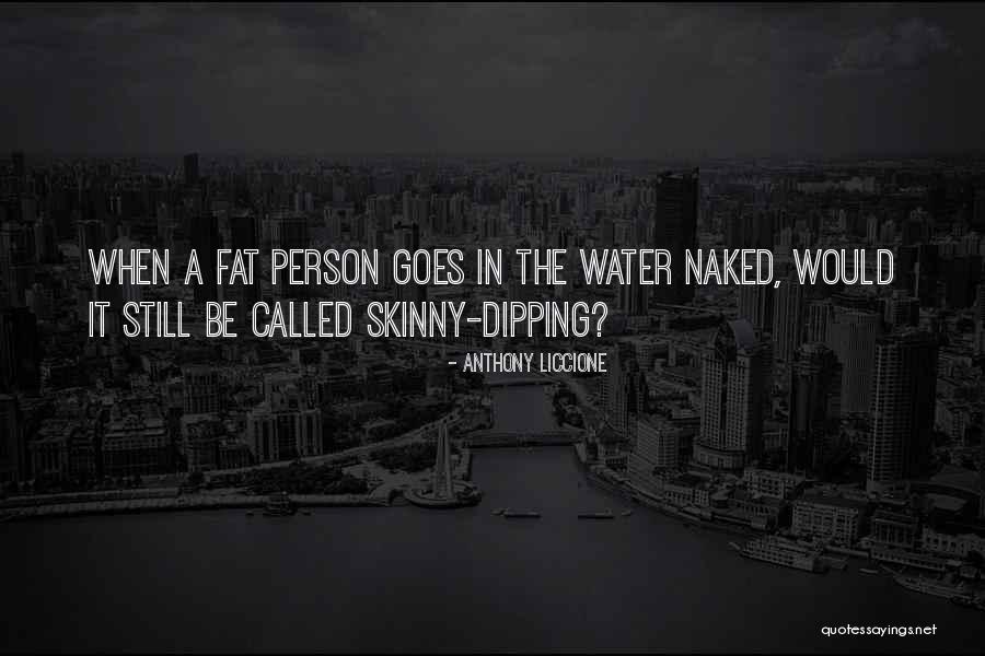 Water Funny Quotes By Anthony Liccione Water Funny Quotes By Anthony Liccione