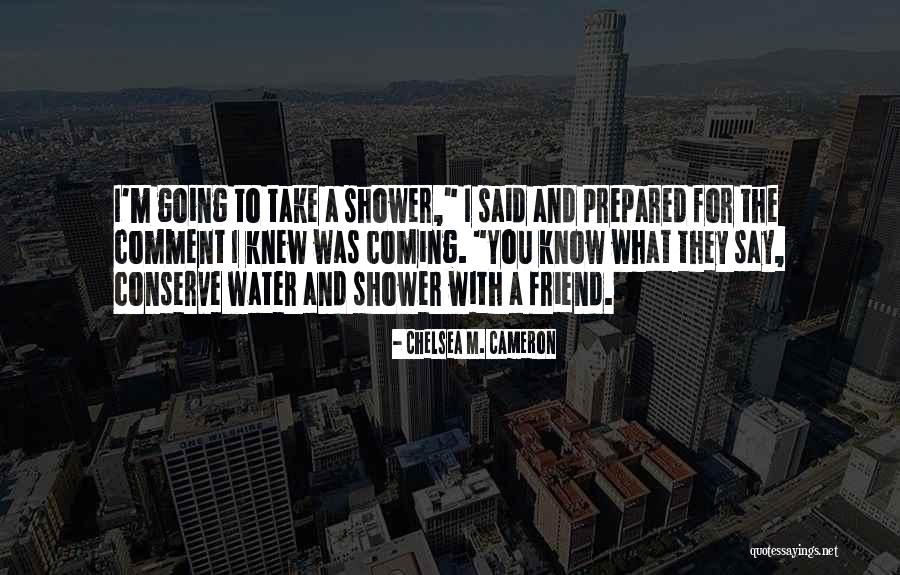 Water Funny Quotes By Chelsea M. Cameron Water Funny Quotes By Chelsea M. Cameron