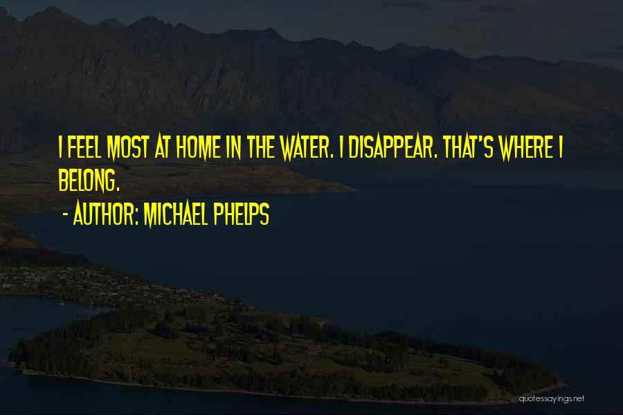 Water Home Quotes By Michael Phelps