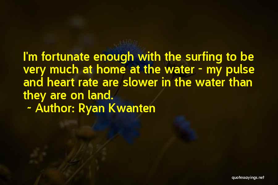 Water Home Quotes By Ryan Kwanten