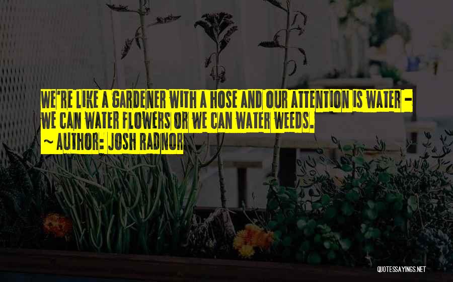 Water Hose Quotes By Josh Radnor