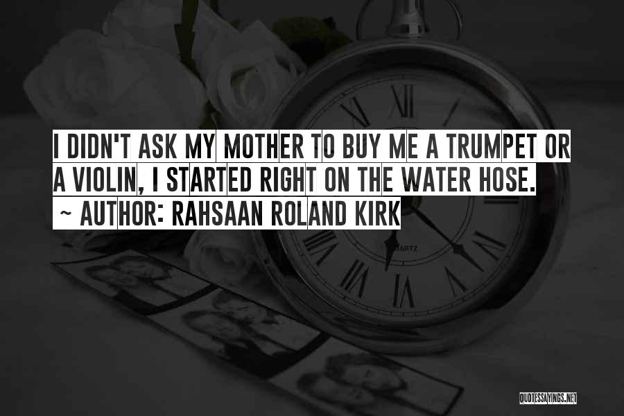 Water Hose Quotes By Rahsaan Roland Kirk