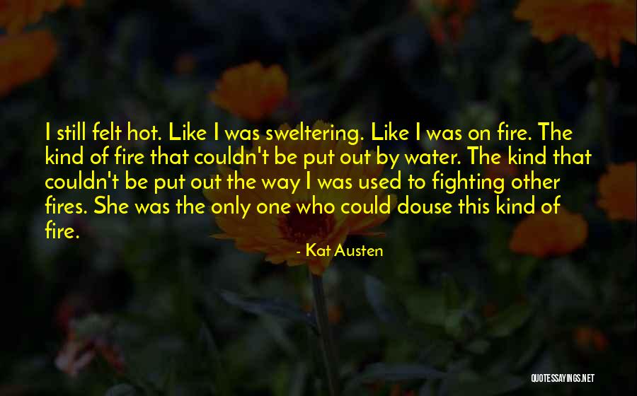 Water Like Fire Quotes By Kat Austen Water Like Fire Quotes By Kat Austen