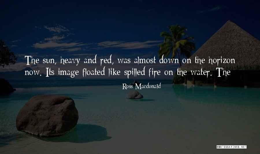Water Like Fire Quotes By Ross Macdonald Water Like Fire Quotes By Ross Macdonald