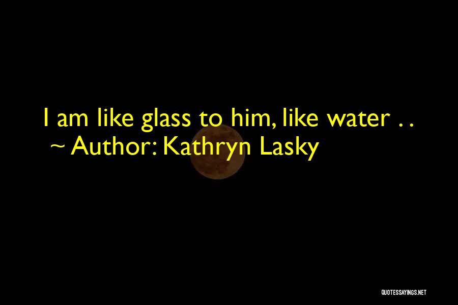 Water Like Glass Quotes By Kathryn Lasky
