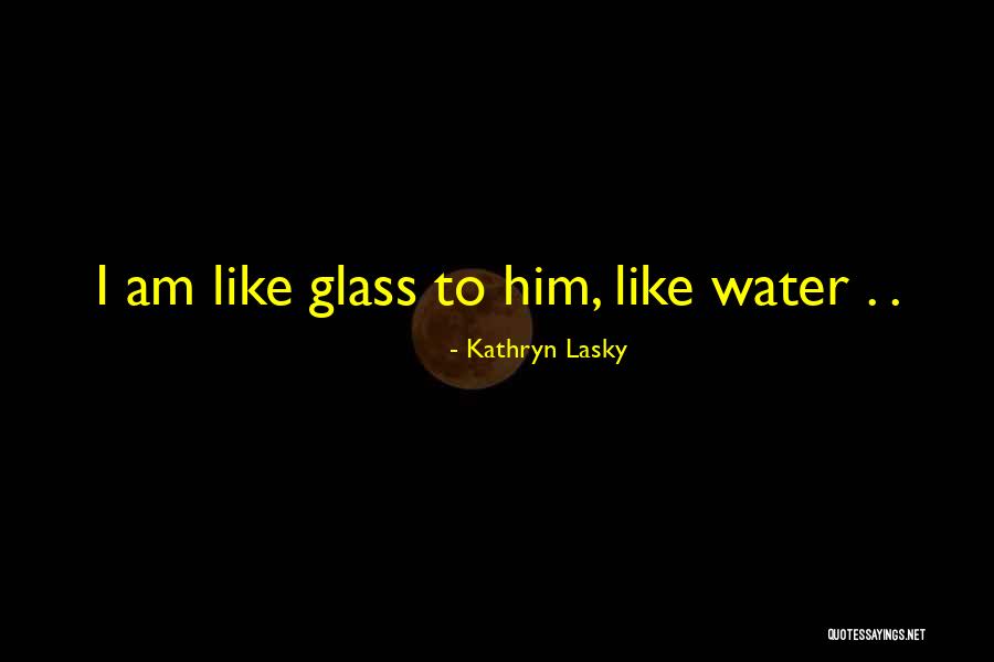 Water Like Glass Quotes By Kathryn Lasky