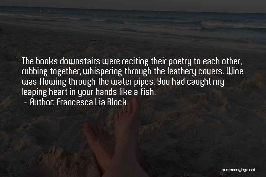 Water Pipes Quotes By Francesca Lia Block