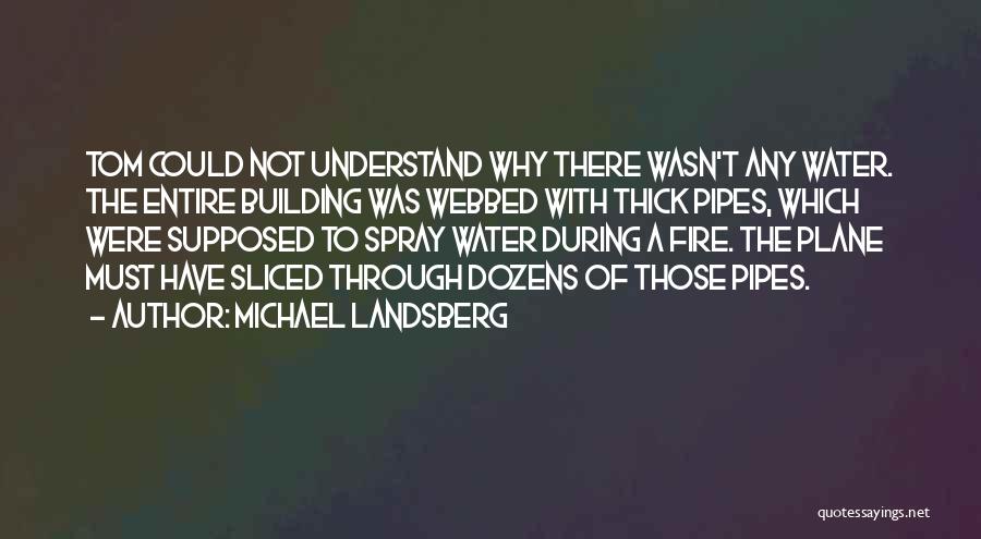 Water Pipes Quotes By Michael Landsberg