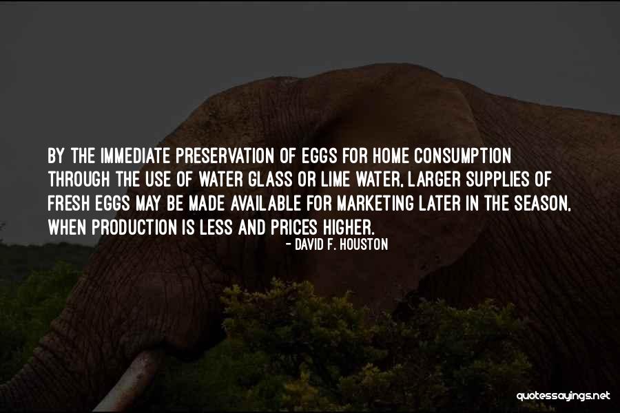 Water Preservation Quotes By David F. Houston Water Preservation Quotes By David F. Houston