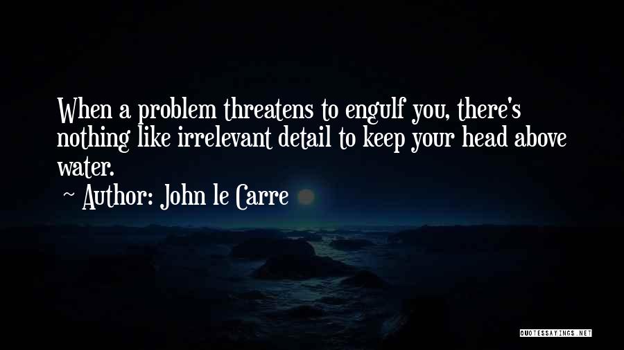 Water Problems Quotes By John Le Carre