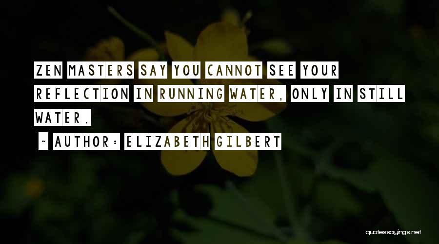 Water Reflection Quotes By Elizabeth Gilbert