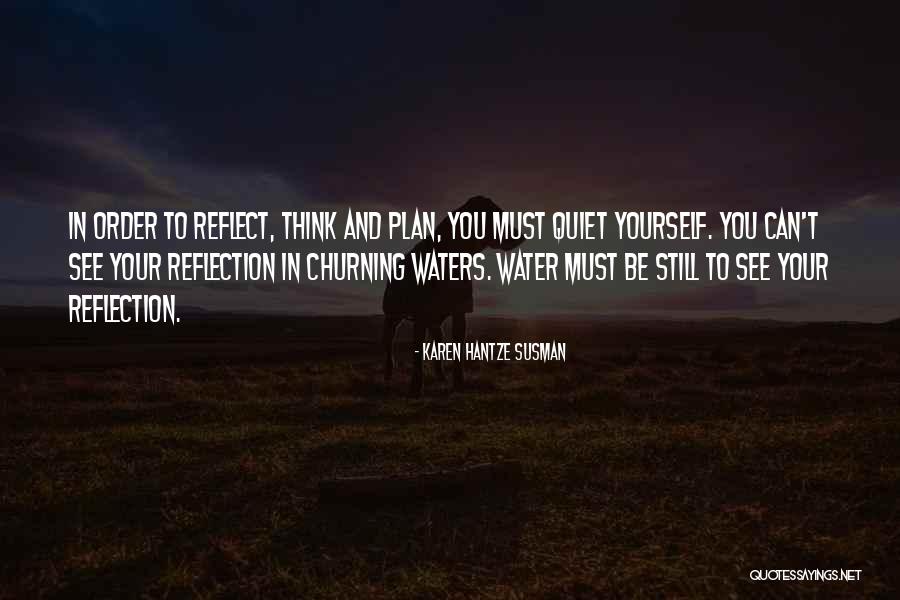 Water Reflection Quotes By Karen Hantze Susman Water Reflection Quotes By Karen Hantze Susman