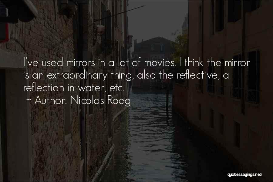Water Reflection Quotes By Nicolas Roeg