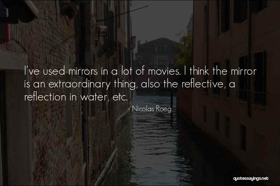 Water Reflection Quotes By Nicolas Roeg Water Reflection Quotes By Nicolas Roeg