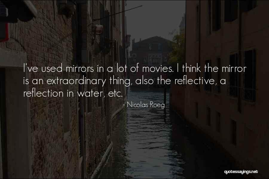 Water Reflection Quotes By Nicolas Roeg