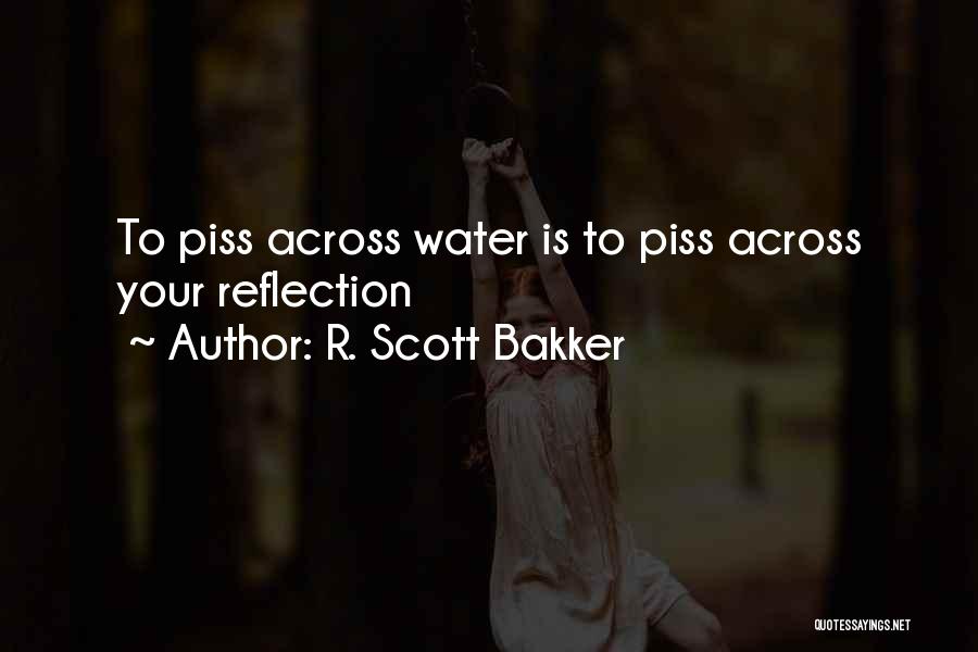Water Reflection Quotes By R. Scott Bakker