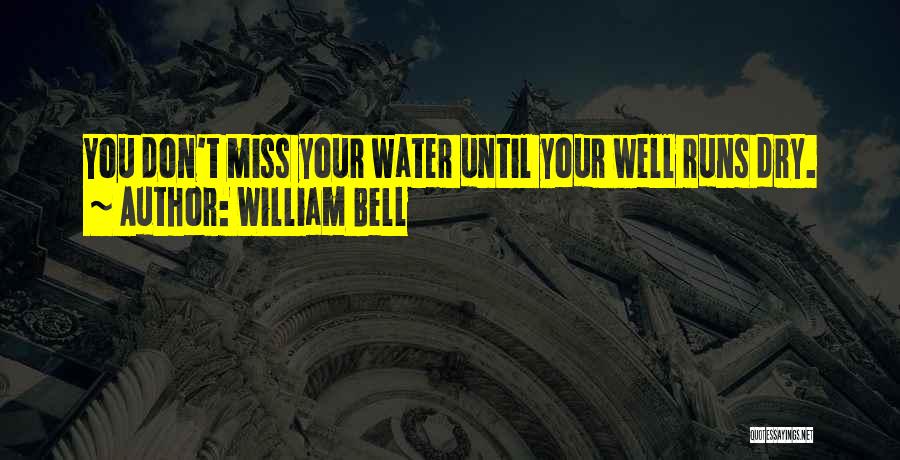 Water Runs Dry Quotes By William Bell