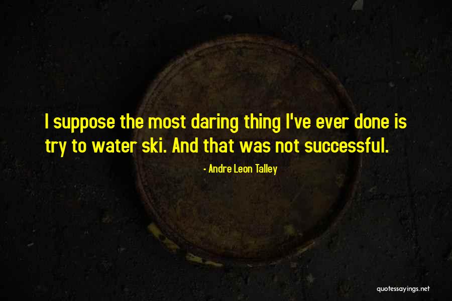 Water Ski Quotes By Andre Leon Talley