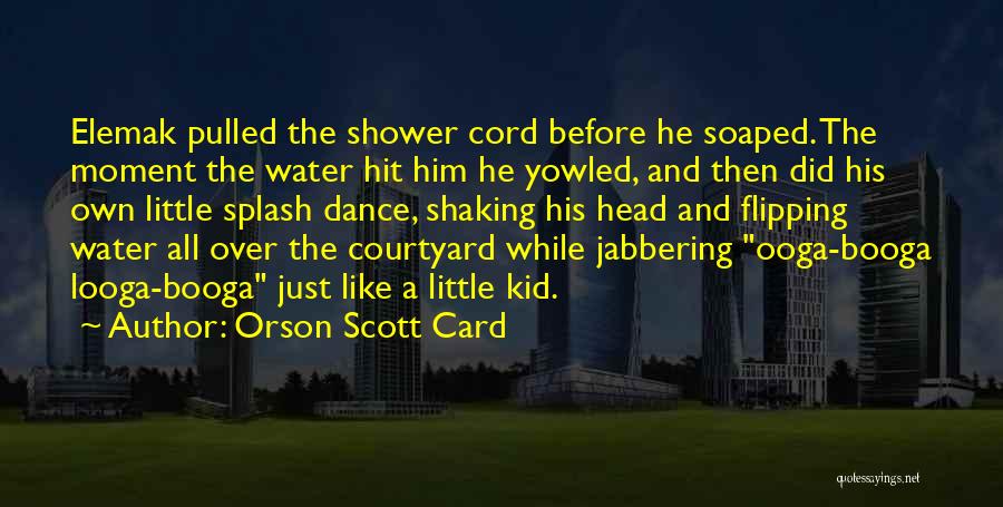 Water Splash Quotes By Orson Scott Card