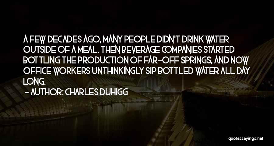 Water Springs Quotes By Charles Duhigg